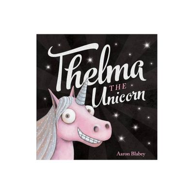 Thelma the Unicorn - by Aaron Blabey (Hardcover)