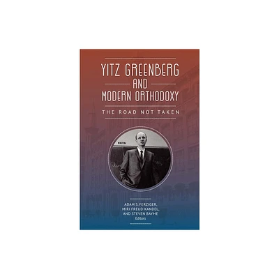 Yitz Greenberg and Modern Orthodoxy - by Adam Ferziger & Miri Freud-Kandel & Steven Bayme (Paperback)