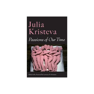 Passions of Our Time - (European Perspectives: A Social Thought and Cultural Criticism) by Julia Kristeva (Hardcover)