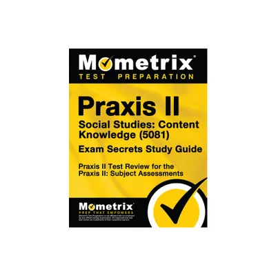 PRAXIS II Social Studies: Content Knowledge (5081) Exam Secrets Study Guide - (Mometrix Secrets Study Guides) (Paperback)