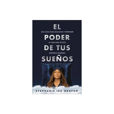 El Poder de Tus Sueos: Una Gua Para Escuchar Y Entender Lo Que Dios Te Dice Mi Entras Duermes / The Power of Your Dreams - (Paperback)