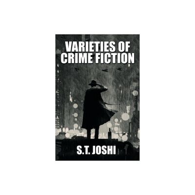 Varieties of Crime Fiction - by S T Joshi (Paperback)