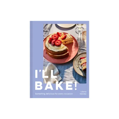 Ill Bake! - by Liberty Mendez (Hardcover)