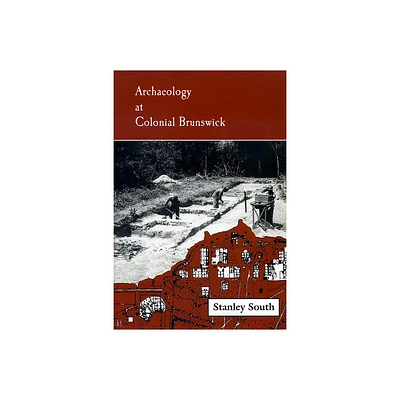 Archaeology at Colonial Brunswick - by Stanley South (Paperback)