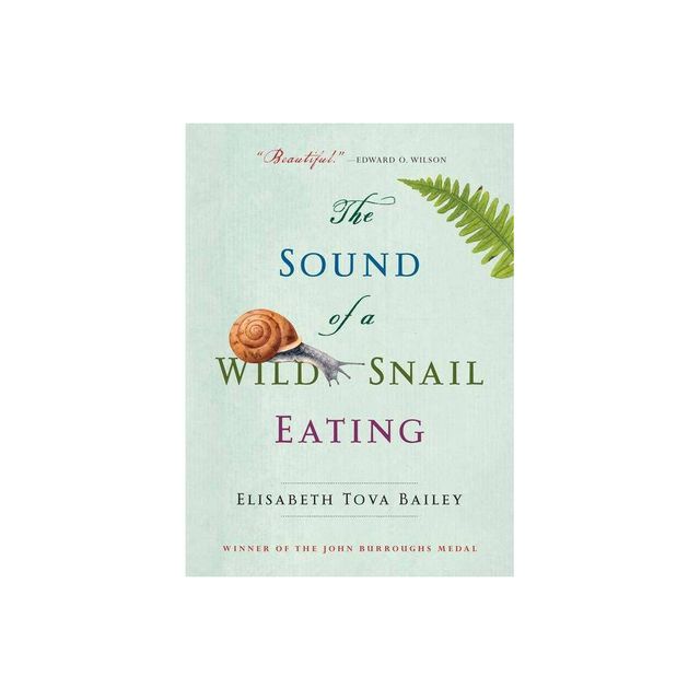 The Sound of a Wild Snail Eating - by Elisabeth Tova Bailey (Paperback)