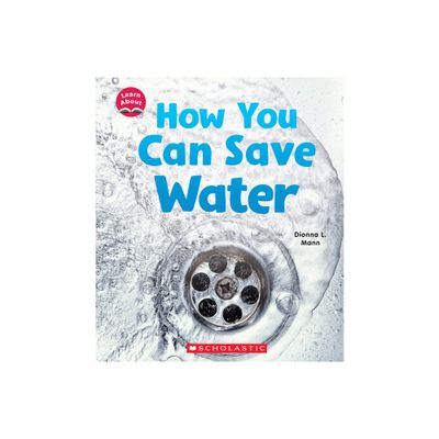 How You Can Save Water (Learn About: Water