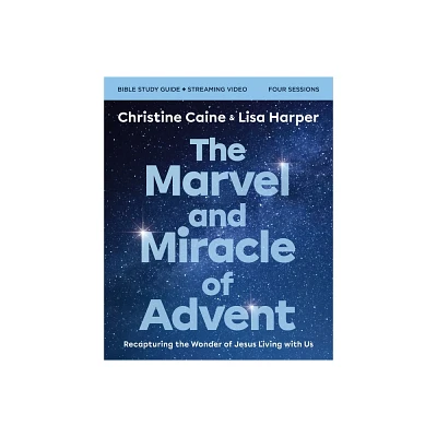 The Marvel and Miracle of Advent Bible Study Guide Plus Streaming Video - by Christine Caine & Lisa Harper (Paperback)