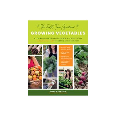 The First-Time Gardener: Growing Vegetables - (The First-Time Gardeners Guides) by Jessica Sowards (Paperback)