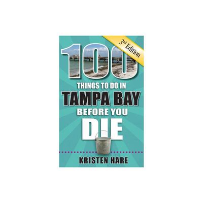 100 Things to Do in Tampa Bay Before You Die, 3rd Edition - (100 Things to Do Before You Die) by Kristen Hare (Paperback)