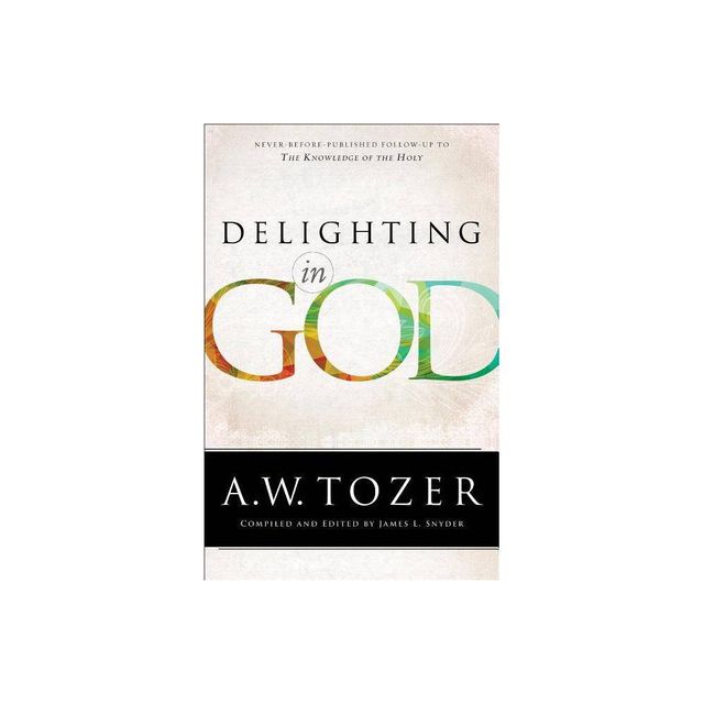 Delighting in God - by A W Tozer (Paperback)