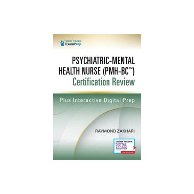 Psychiatric-Mental Health Nurse (Pmh-Bc(tm)) Certification Review - by Raymond Zakhari (Paperback)