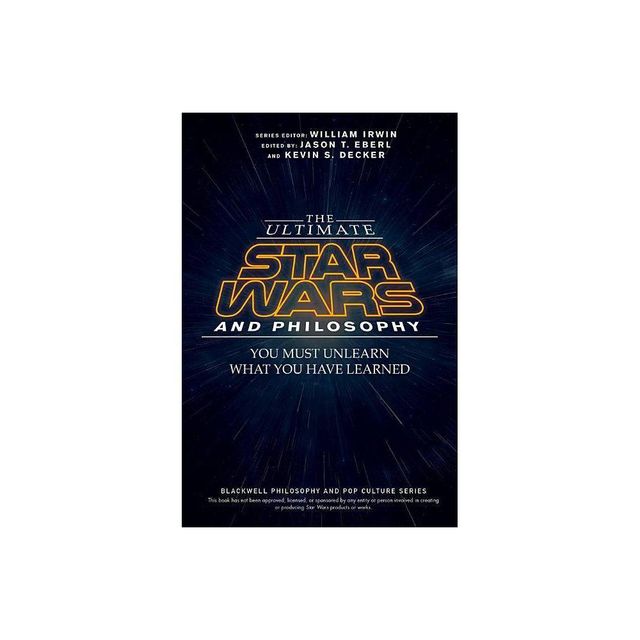 The Ultimate Star Wars and Philosophy - (Blackwell Philosophy and Pop Culture) by Jason T Eberl & Kevin S Decker & William Irwin (Paperback)