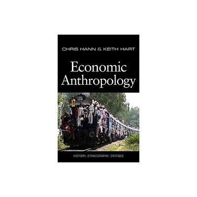 Economic Anthropology - by Chris Hann & Keith Hart (Paperback)