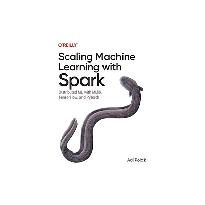 Scaling Machine Learning with Spark - by Adi Polak (Paperback)