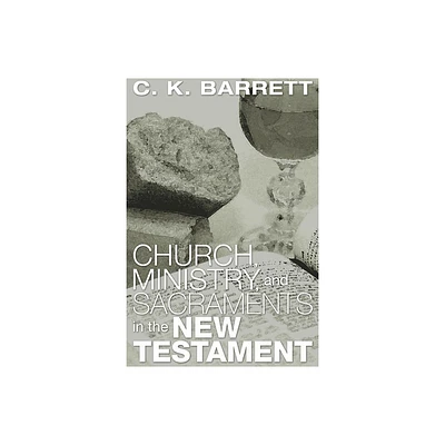 Church, Ministry, and Sacraments in the New Testament - (Didsbury Lectures) by C K Barrett (Paperback)