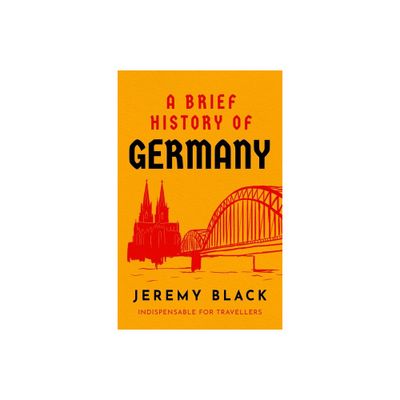 A Brief History of Germany - (Brief Histories) by Jeremy Black (Paperback)