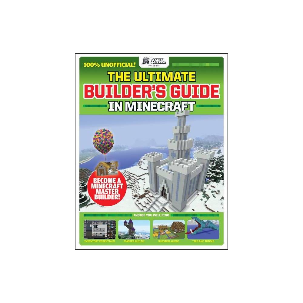 Scholastic Inc Gamesmasters Presents: The Ultimate Minecraft Builders Guide  - by Future Publishing (Paperback) | The Market Place