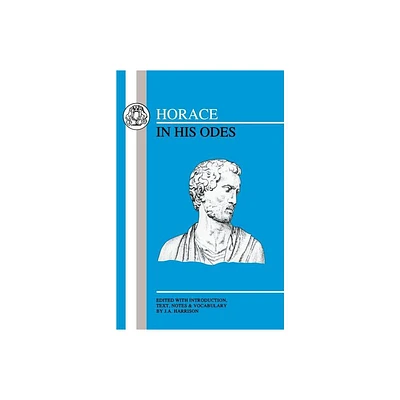 Horace in His Odes - (Latin Texts) by James Alexander Harrison (Paperback)