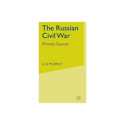 The Russian Civil War - (Primary Sources) by A Murphy (Hardcover)