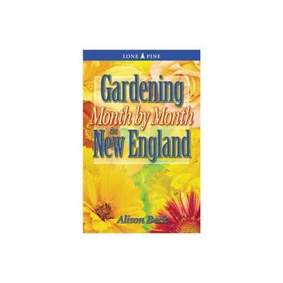 Gardening Month by Month in New England - by Alison Beck (Paperback)