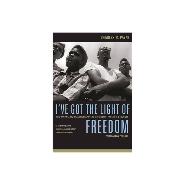 Ive Got the Light of Freedom - by Charles M Payne (Paperback)