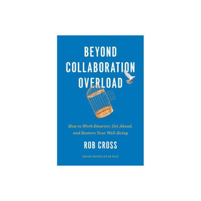 Beyond Collaboration Overload - by Rob Cross (Hardcover)