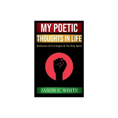 My Poetic Thoughts in Life - by Jason E White (Paperback)