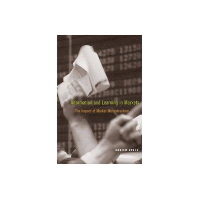 Information and Learning in Markets - by Xavier Vives (Paperback)