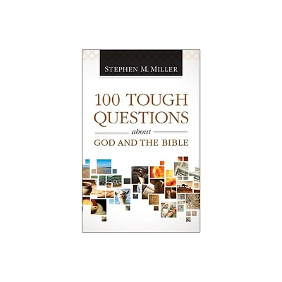 100 Tough Questions about God and the Bible - by Stephen M Miller (Paperback)