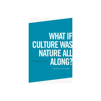 What If Culture Was Nature All Along? - (New Materialisms) by Vicki Kirby (Paperback)