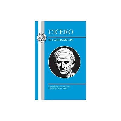 Cicero: In Catilinam I-IV - (Latin Texts) by J F Stout (Paperback)