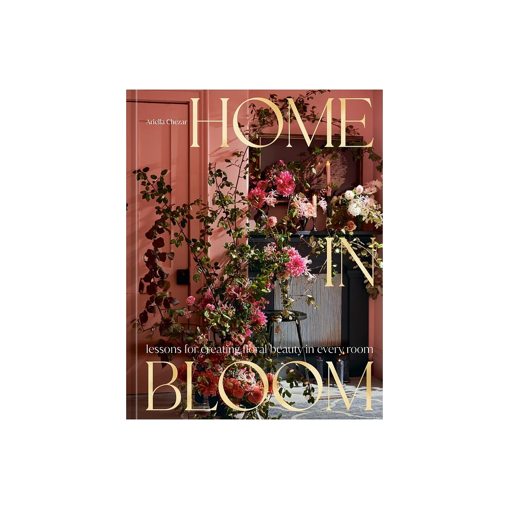 Home in Bloom - by Ariella Chezar (Hardcover)