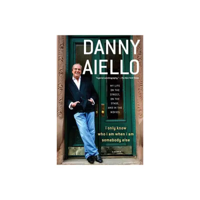 I Only Know Who I Am When I Am Somebody Else - by Danny Aiello (Paperback)