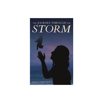 The Journey Through the Storm - by Donna Whisenhunt (Paperback)