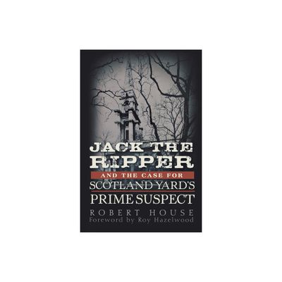 Jack the Ripper and the Case for Scotland Yards Prime Suspect