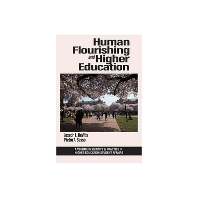 Human Flourishing and Higher Education - (Identity & Practice in Higher Education-Student Affairs) by Joseph L DeVitis & Pietro A Sasso (Paperback)