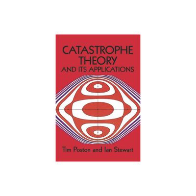 Catastrophe Theory and Its Applications - (Dover Books on Mathematics) by Tim Poston & T Poston & Mathematics (Paperback)