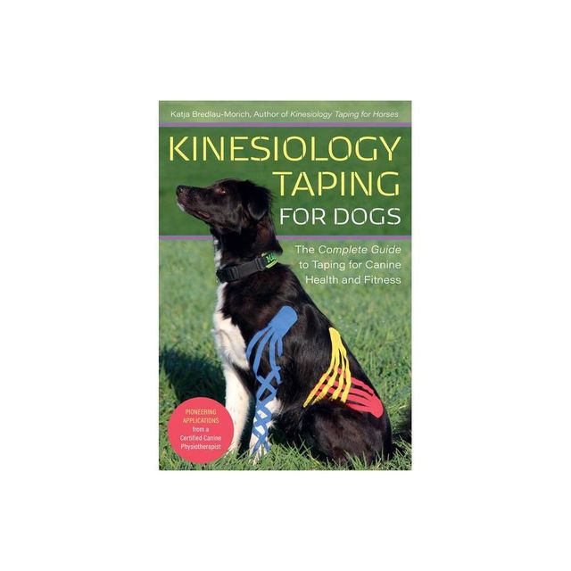 Kinesiology Taping for Dogs - by Katja Bredlau-Morich (Paperback)