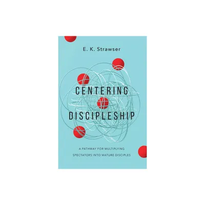 Centering Discipleship - by E K Strawser (Paperback)