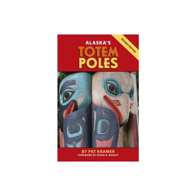 Alaskas Totem Poles - by Pat Kramer (Paperback)