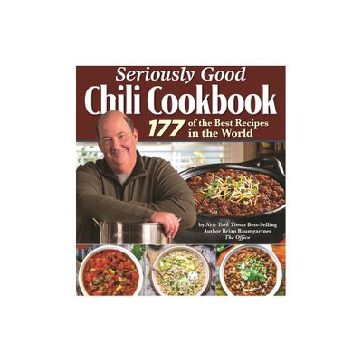 Seriously Good Chili Cookbook - by Brian Baumgartner (Hardcover)