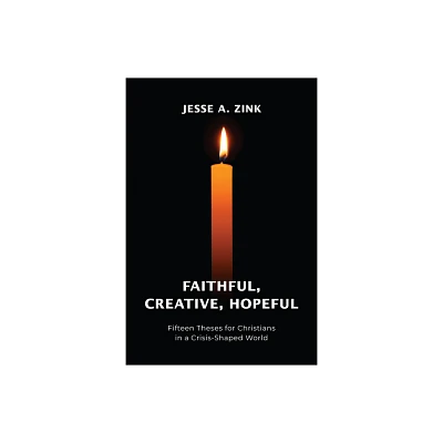 Faithful, Creative, Hopeful - by Jesse A Zink (Paperback)