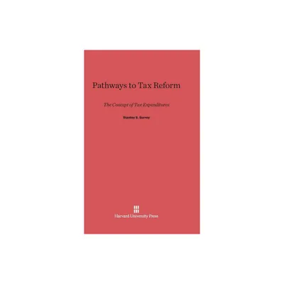 Pathways to Tax Reform - by Stanley S Surrey (Hardcover)