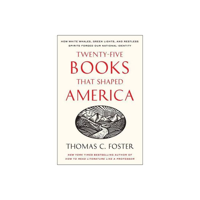 Twenty-Five Books That Shaped America - by Thomas C Foster (Paperback)