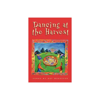 Dancing at the Harvest - (Ray Makeever & Bread for the Journey) by Ray Makeever (Paperback)