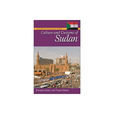 Culture and Customs of Sudan - (Culture and Customs of Africa) by Kwame Essien & Toyin Falola (Hardcover)