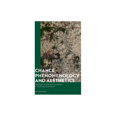 Chance, Phenomenology and Aesthetics - by Ian Andrews (Paperback)