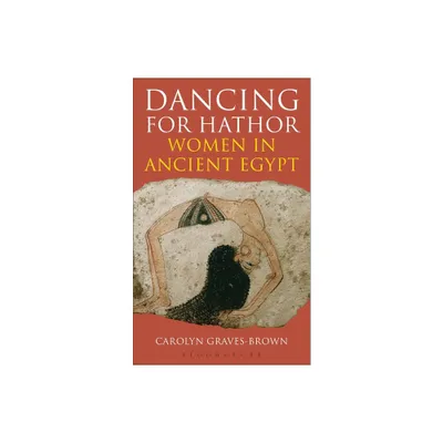 Dancing for Hathor - by Carolyn Graves-Brown (Hardcover)