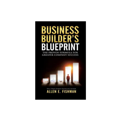 Business Builders Blueprint - by Allen E Fishman (Paperback)