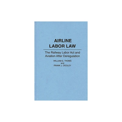 Airline Labor Law - by Frank Dooley & William Thoms (Hardcover)